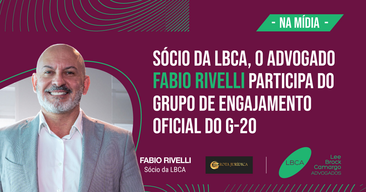 Sócio da LBCA, o advogado Fábio Rivelli participa do grupo de engajamento oficial do G-20