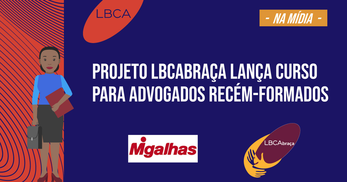 Projeto LBCAbraça lança curso para advogados recém-formados