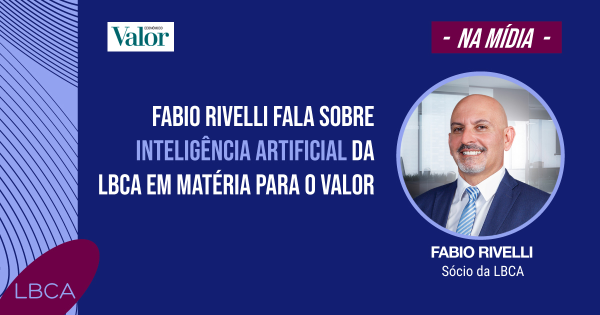 Fabio Rivelli fala sobre Inteligência Artificial da LBCA em matéria para o Valor