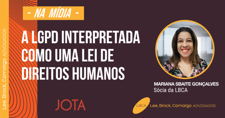 A Lgpd Interpretada Como Uma Lei De Direitos Humanos Lbca Lee Brock Camargo Advogados 5675