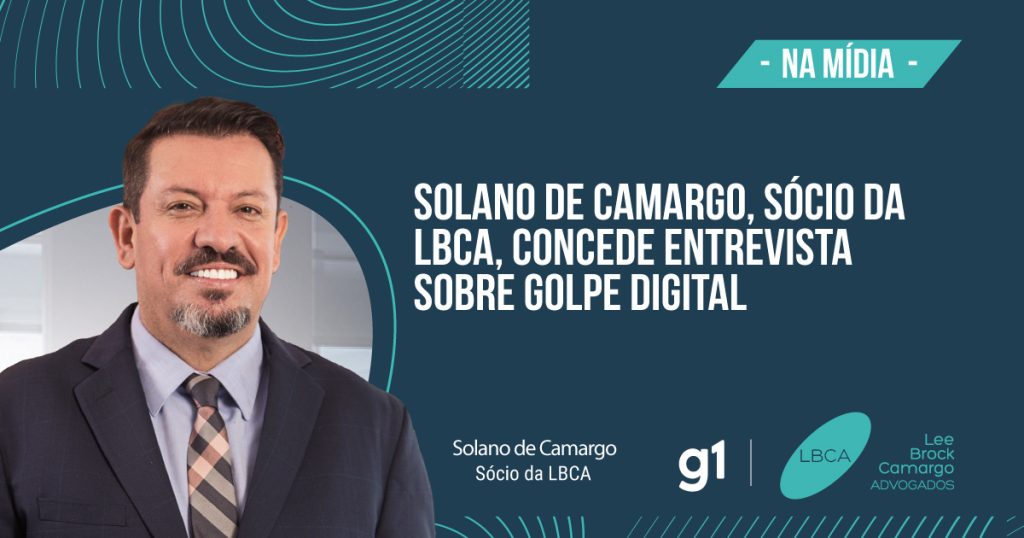 Solano de Camargo, sócio da LBCA, concede entrevista sobre golpe digital