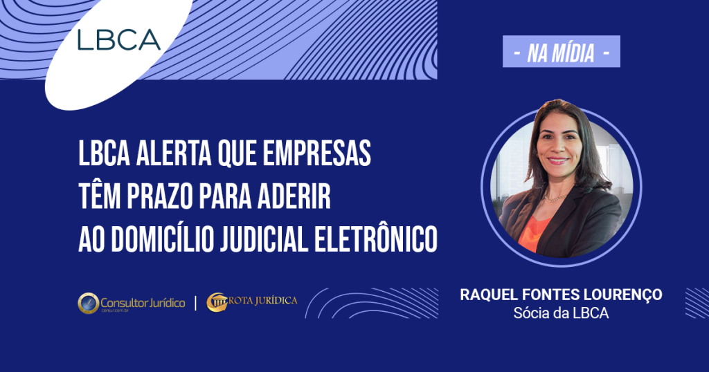 LBCA alerta que empresas têm prazo para aderir ao Domicílio Judicial Eletrônico