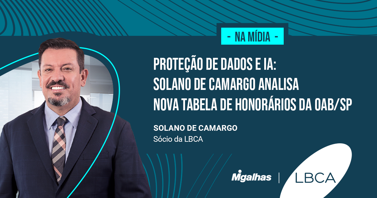 Proteção de dados e IA: Solano de Camargo analisa nova tabela de honorários da OAB/SP
