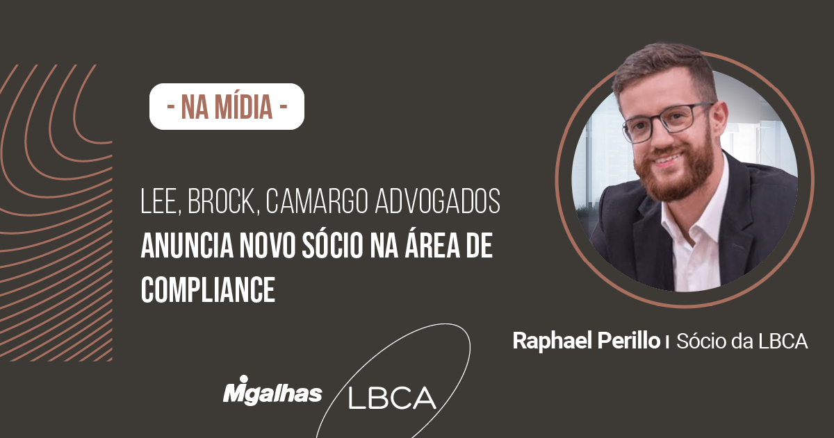 Lee, Brock, Camargo Advogados anuncia novo sócio na área de Compliance