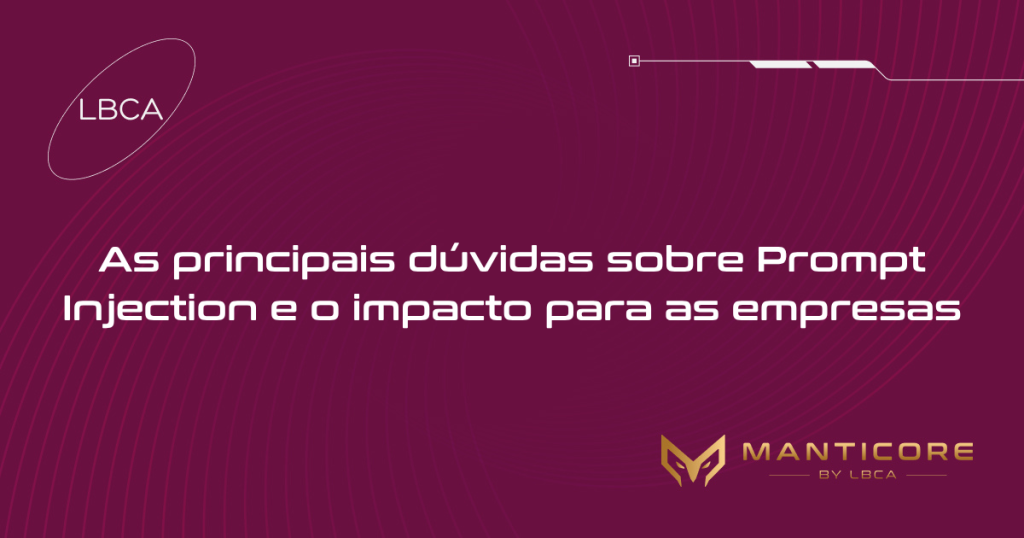 As principais dúvidas sobre Prompt Injection e o impacto para as empresas
