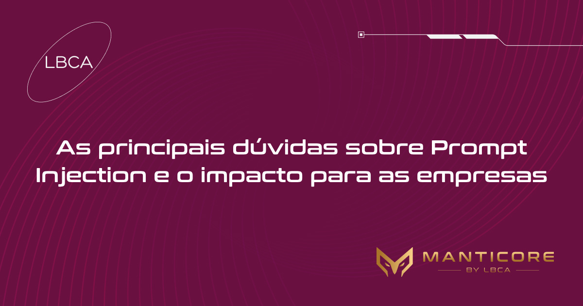 As principais dúvidas sobre Prompt Injection e o impacto para as empresas