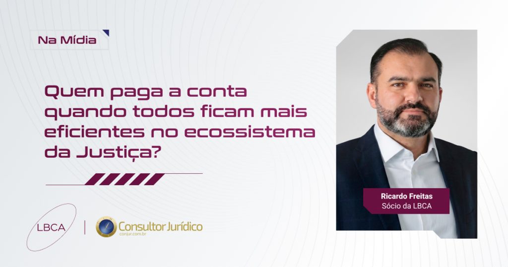Quem paga a conta quando todos ficam mais eficientes no ecossistema da Justiça?